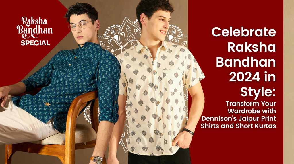 Celebrate Raksha Bandhan 2024 in Style: Transform Your Wardrobe with Dennison’s Trendsetting Casual Shirts